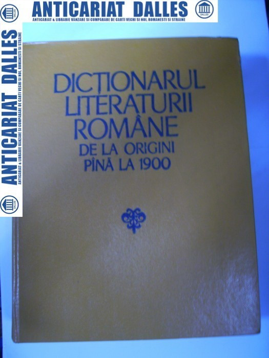 Dictionarul literaturii romane de la origini pana la 1900