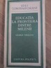 Educatia la frontiera dintre milenii - George Vaideanu, Editura Politica 1988, Carte Pedagogie, Stare Buna