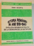 ISTORIA ROMANIEI , IN ANII 1918 -1940 . EVOLUTIA REGIMULUI POLITIC DE LA DEMOCRATIE LA DICTATURA de IOAN SCURTU