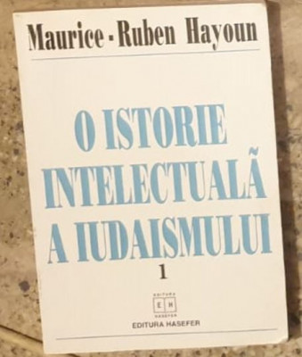 Maurice-Ruben Hayoun - O Istorie Intelectuala a Iudaismului Vol 1 foto