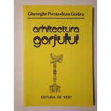 Gheorghe Focșa; Ioan Godea - Arhitectura Gorjului (2002; tiraj 400 ex.)
