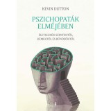 Pszichopat&aacute;k elm&eacute;j&eacute;ben - &Eacute;letleck&eacute;k szentektől, k&eacute;mektől &eacute;s bűn&ouml;zőktől - Kevin Dutton