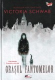 Victoria Schwab - Orasul fantomelor, Roman, Cartonata, Limba romana, 256 pagini, 2018