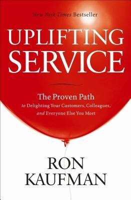 Uplifting Service: The Proven Path to Delighting Your Customers, Colleagues, and Everyone Else You Meet foto