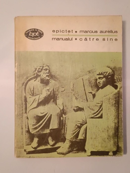 Epictet - Manualul. Marcus Aurelius - Către sine (BPT 947)