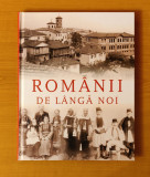 Rom&acirc;nii de l&acirc;ngă noi - Daniel Cain / Armand Gosu / Cornel Sigmirean