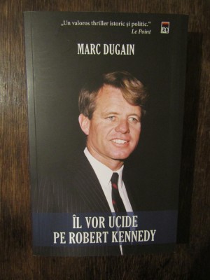 IL VOR UCIDE PE ROBERT KENNEDY de MARC DUGAN , 2018 foto