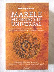 "MARELE HOROSCOP UNIVERSAL. Totul despre zodia ta. Arab, Celtic, European, Grecesc, Tibetan, Chinezesc etc.", McGreg Couse, 2011. Carte noua