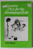 CREATIVE ART FOR THE DEVELOPING CHILD , A TEACHER &#039; S HANDBOOK ..by CLARE CHERRY , 1972