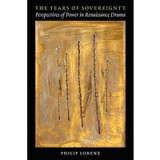 The Tears Of Sovereignty Perspectives Of Power In Renaissance Drama