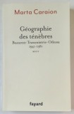 GEOGRAPHIE DES TENEBRES , BUCAREST - TRASNISTRIE - ODESSA 1941 - 1981 par MARTA CARAION , recit , 2024