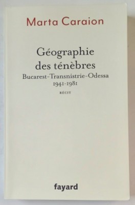 GEOGRAPHIE DES TENEBRES , BUCAREST - TRASNISTRIE - ODESSA 1941 - 1981 par MARTA CARAION , recit , 2024 foto