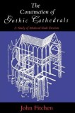 The Construction of Gothic Cathedrals: A Study of Medieval Vault Erection