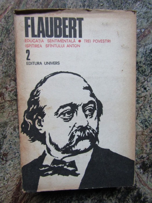 Flaubert - Educatia sentimentala. Trei povestiri. Ispitirea Sfantului Anton