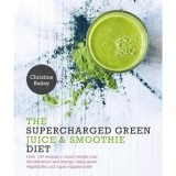 The Supercharged Green Juice &amp; Smoothie Diet