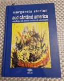 Aud cantand america antologie de poezie moderna americana Margareta Sterian