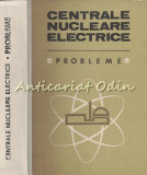 Centrale Nucleare Electrice. Probleme - Nicolae Danila, Florin Alexe