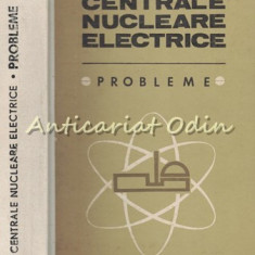 Centrale Nucleare Electrice. Probleme - Nicolae Danila, Florin Alexe