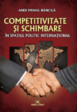 Competitivitate si schimbare in spatiul politic international: curs de relatii internationale | Andi Mihail Bancila, Militara