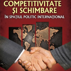 Competitivitate si schimbare in spatiul politic international: curs de relatii internationale | Andi Mihail Bancila