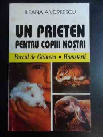 Un Prieten Pentru Copiii Nostri Porcul De Guineea, Hamsterii - Ileana Andreescu ,541498