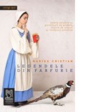 Legendele din farfurie. Retete celebre cu garnitura de povesti, salata de mituri si tacamuri istorice