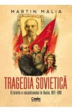 Tragedia sovietica. O istorie a socialismului in Rusia, 1917-1991 - Martin Malia