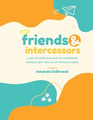 Saints &amp;amp; Intercessors: a year of saints and hands-on activities to introduce your child to our friends in heaven foto