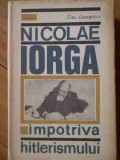 Nicolae Iorga Impotriva Hitlerismului - Titu Georgescu ,302260