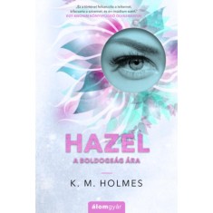 Hazel - A boldogs&aacute;g &aacute;ra - K. M. Holmes