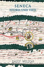 Seneca. Istoria unei vieti - Emily Wilson - Seneca Lucius Annaeus