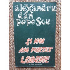 Si noi am purtat lodene - Alexandru Dan Popescu (Roman 1982 )