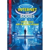 Internet of Bodies. Corpul uman, nod in reteaua digitala - Titi Paraschiv