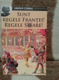 SUNT REGELE FRANTEI! REGELE SOARE!-VINTILA CORBUL