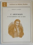 L ' AROUMAIN ET SES RAPPORTS AVEC LE GREC par ACHILLE G. LAZAROIU , 1986