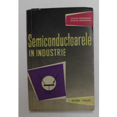 SEMICONDUCATOARELE IN INDUSTRIE de COSTIN GHEORGHIU si MIRON GHEORGHIU , 1961