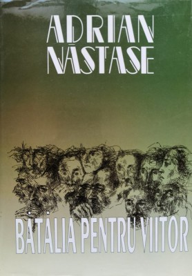 Batalia Pentru Viitor - Adrian Nastase , D216 foto