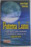 PUTEREA LUNII , CALEA SPRE O VIATA SANATOASA IN ARMONIE CU NATURA SI CU RITMURILE LUNII de JOHANNA , THOMAS POPPE , 2010