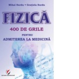 Fizica. 400 de grile pentru admiterea la Medicina