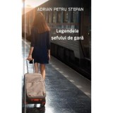 Legendele sefului de gara - Adrian Petru Stepan