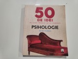 50 de idei pe care trebuie sa le cunosti.Psihologie de Adrian Furnham
