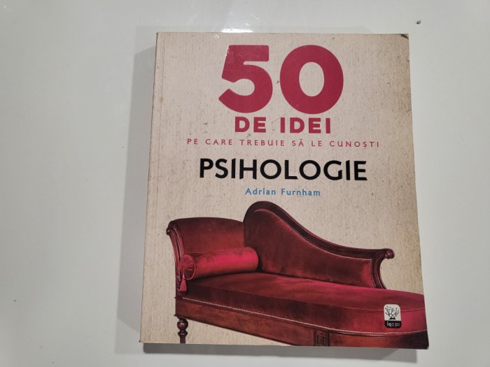 50 de idei pe care trebuie sa le cunosti.Psihologie de Adrian Furnham