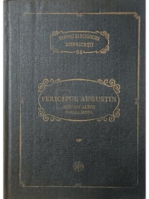 Fericitul Augustin - Scrieri alese - Partea intaia (Editia: 1985) foto