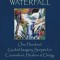 The Healing Waterfall: 100 Guided Imagery Scripts for Counselors, Healers &amp; Clergy