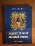 RETETE DE POST SI SARBATORI CRESTINE, ED. A IV A DE MARIA CRISTEA SOIMU , BUCURESTI 2012