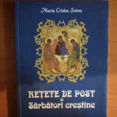 RETETE DE POST SI SARBATORI CRESTINE, ED. a IV a de MARIA CRISTEA SOIMU , Bucuresti 2012