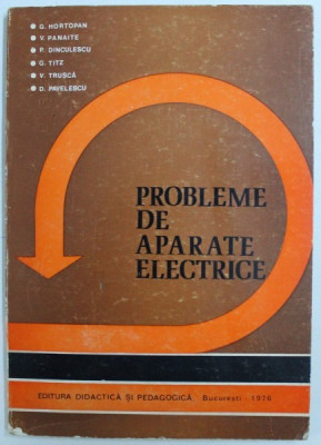 PROBLEME DE APARATE ELECTRICE de G. HORTOPAN ..D . PAVELESCU , 1976 foto