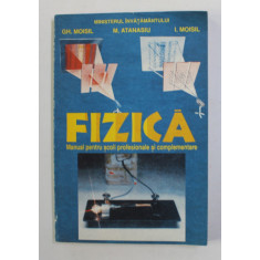 FIZICA , MANUAL PENTRU SCOLI PROFESIONALE SI COMPLEMENTARE de GH. MOISIL ...I. MOISIL , 1996