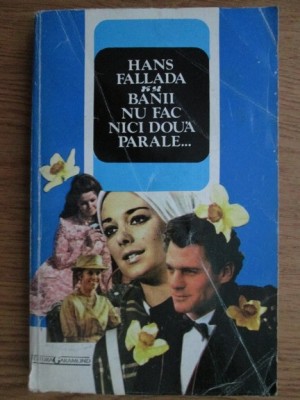 Hans Fallada - Banii nu fac nici doua parale foto