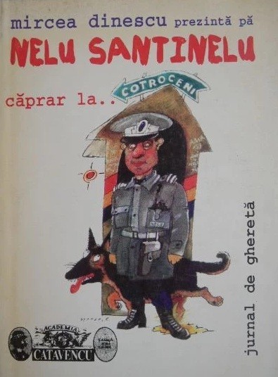 Nelu Santinelu caprar la ... Cotroceni. Mircea Dinescu Academia Catavencu. Cu autograful autorului